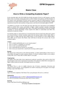 ISPIM Singapore Master Class How to Write a Compelling Academic Paper? On the Saturday before the 2014 ISPIM Asia-Pacific Innovation Forum we will organize a one-day Master Class on academic writing (December 6, 9:00-17: