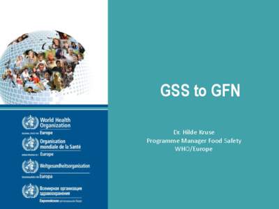 GSS to GFN Dr. Hilde Kruse Programme Manager Food Safety WHO/Europe  PRESENTATION OUTLINE