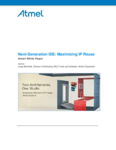 Next-Generation IDE: Maximizing IP Reuse Atmel White Paper Author: Joerg Bertholdt, Director of Marketing, MCU Tools and Software, Atmel Corporation  White Paper−Studio 6