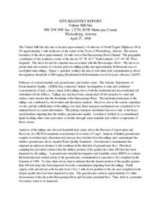 SITE REGISTRY REPORT Vulture Mill Site NW SW NW Sec 1 T7N, R5W Maricopa County Wickenburg, Arizona April 27, 1998 The Vulture Mill Site (the site) is located approximately 1/4 mile east of North Tegner (Highways 89 &