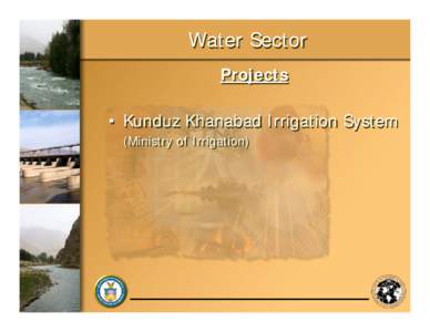 Water Sector Projects • Kunduz Khanabad Irrigation System (Ministry of Irrigation)