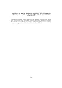 Appendix B: AAS31 Financial Reporting by Government statements This appendix presents financial statements that have been prepared on an accrual basis in accordance with applicable Australian Accounting Standards, includ