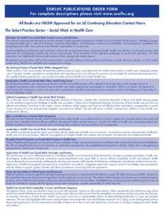 SSWLHC PUBLICATIONS ORDER FORM For complete descriptions please visit www.sswlhc.org All Books are NASW Approved for six (6) Continuing Education Contact Hours The Select Practice Series – Social Work in Health Care Ed