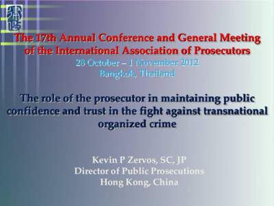 The 17th Annual Conference and General Meeting of the International Association of Prosecutors 28 October – 1 November 2012 Bangkok, Thailand  The role of the prosecutor in maintaining public