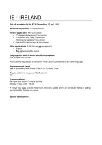 IE - IRELAND Date of accession to the ATA Convention: 15 April 1965 Territorial application: Customs territory. Field of application: ATA Convention  