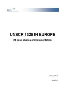 UNSCR 1325 IN EUROPE 21 case studies of implementation Edited by EPLO  June 2010