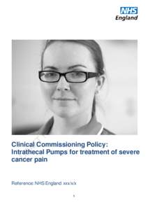 Clinical Commissioning Policy: Intrathecal Pumps for treatment of severe cancer pain Reference: NHS England xxx/x/x 1