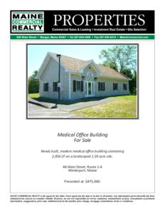 Medical Oﬃce Building For Sale Newly built, modern medical oﬃce building containing 2,856 SF on a landscaped 1.59 acre site. 44 Main Street, Route 1-A Winterport, Maine