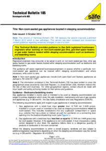 Technical Bulletin 105 Developed with HSE Title: Non-room-sealed gas appliances located in sleeping accommodation Date issued: 5 October 2012 Note: This version of Technical Bulletin (TB) 105 replaces the version origina