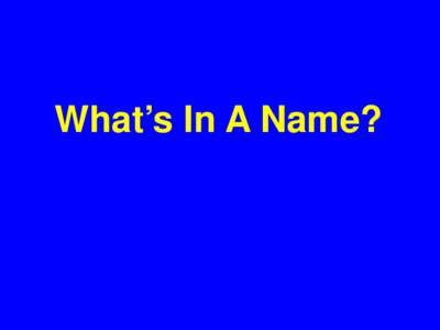 What’s In A Name?  Natural History: HBeAg-POS IFN-α LMV ADV