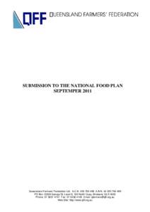 SUBMISSION TO THE NATIONAL FOOD PLAN SEPTEMPER 2011 Queensland Farmers’ Federation Ltd. A.C.N[removed]A.B.N[removed]PO Box[removed]George St, Level 6, 183 North Quay, Brisbane QLD 4003 Phone: [removed]Fa