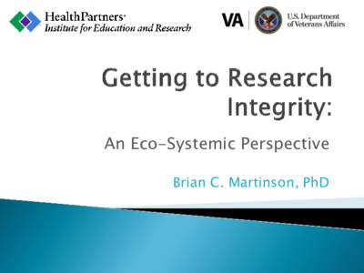 An Eco-Systemic Perspective Brian C. Martinson, PhD   The views expressed here are my own and do