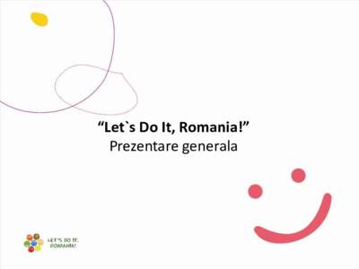 “Let`s Do It, Romania!” Prezentare generala Let`s Do It, Romania! 2010 & 2011