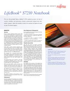 LifeBook® S7210 Notebook The new thin-and-light Fujitsu LifeBook® S7210 notebook provides the kind of security, reliability, and performance business professionals demand from their mobile computers. Built with reliabi