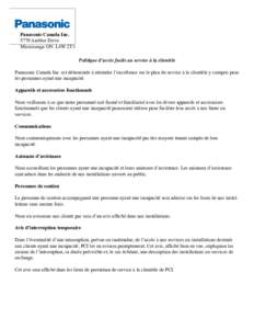 Panasonic Canada IncAmbler Drive Mississauga ON L4W 2T3 Politique d’accès facile au service à la clientèle Panasonic Canada Inc. est déterminée à atteindre l’excellence sur le plan du service à la clien