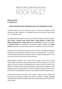 PRESS RELEASE 6th AUGUST 2013 BRITISH FASHION COUNCIL ANNOUNCE ROCK VAULT DESIGNERS FOR SS14  The British Fashion Council has today announced the ten Rock Vault designers who will