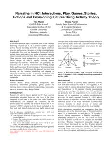 Narrative in HCI: Interactions, Play, Games, Stories, Fictions and Envisioning Futures Using Activity Theory Tim Marsh Griffith Film School Queensland College of Art Griffith University