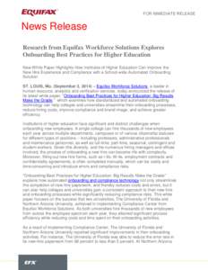 FOR IMMEDIATE RELEASE  News Release Research from Equifax Workforce Solutions Explores Onboarding Best Practices for Higher Education New White Paper Highlights How Institutes of Higher Education Can Improve the
