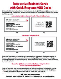 Interactive Business Cards with Quick Response (QR) Codes Print and Mail Services is pleased to now offer business cards with Quick Response (QR) codes printed on the back. QR codes turn your static business card into an