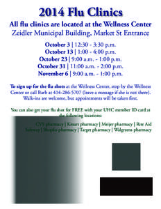 2014 Flu Clinics All flu clinics are located at the Wellness Center Zeidler Municipal Building, Market St Entrance October 3 | 12:30 - 3:30 p.m. October 13 | 1:00 - 4:00 p.m. October 23 | 9:00 a.m. - 1:00 p.m.