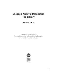 Encoded Archival Description Tag Library Version EAD3 Prepared and maintained by the Technical Subcommittee for Encoded Archival Description