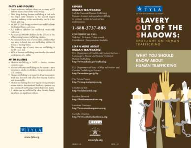 FACTS AND FIGURES • Some estimates indicate there are as many as 27 million slaves around the world today. • After drug dealing, human trafficking is tied with the illegal arms industry as the second largest criminal