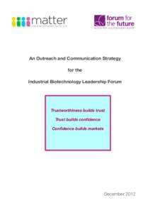 An Outreach and Communication Strategy for the Industrial Biotechnology Leadership Forum Trustworthiness builds trust Trust builds confidence