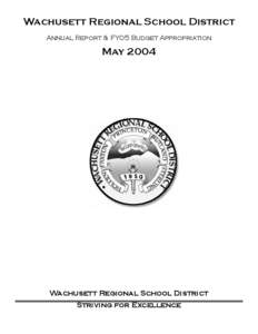 Wachusett Regional School District Annual Report & FY05 Budget Appropriation May[removed]Wachusett Regional School District
