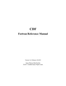 CDF Fortran Reference Manual Version 3.6, February 20,2015 Space Physics Data Facility NASA / Goddard Space Flight Center