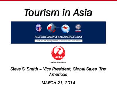 Tourism in Asia  Steve S. Smith – Vice President, Global Sales, The Americas MARCH 21, 2014