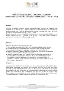 “PREMIO DI STUDIO OMCeO PIACENZA”  BANDO PER L’ASSEGNAZIONE DEI PREMI 2012 – [removed]Articolo 1 L’Ordine dei Medici Chirurghi e degli Odontoiatri della provincia di Piacenza, con