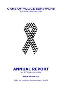 CARE OF POLICE SURVIVORS “Rebuilding Shattered Lives” ANNUAL REPORT to 31st December 2006 www.ukcops.org