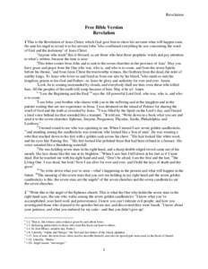 Revelation  Free Bible Version Revelation 11This is the Revelation of Jesus Christ, which God gave him to show his servants what will happen soon. He sent his angel to reveal it to his servant John 2who confirmed everyth