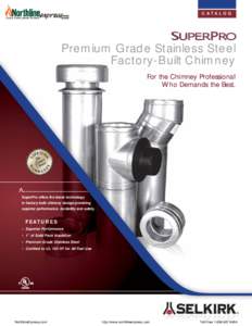 C ATA L O G  Premium Grade Stainless Steel Factory-Built Chimney For the Chimney Professional Who Demands the Best.