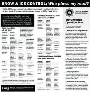 SNOW & ICE CONTROL: Who plows my road? Within CBRM, roads are maintained by the municipality and by the Province of Nova Scotia. The streets listed below are plowed by CBRM Public Works. CAPE BRETON REGIONAL MUNICIPALITY