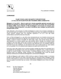 Pour publication immédiate  COMMUNIQUÉ PALME D’EXCELLENCE EN SANTÉ ET SÉCURITÉ POUR LA VILLE DE MATAGAMI POUR UNE TROISIÈME ANNÉE CONSÉCUTIVE Matagami, le 5 juin 2014 – Dans le cadre de la récente assemblée