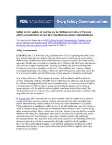 Safety review update of codeine use in children; new Boxed Warning and Contraindication on use after tonsillectomy and/or adenoidectomy This update is in follow-up to the FDA Drug Safety Communication: Codeine use in