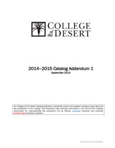 2014–2015 Catalog Addendum 1 September 2014 The College of the Desert Catalog Addendum represents course and program revisions made since the last publication of the catalog. This Addendum also includes corrections to 