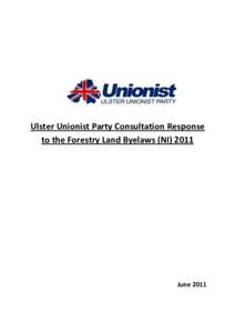 Ulster Unionist Party Consultation Response to the Forestry Land Byelaws (NI[removed]June 2011  Introduction