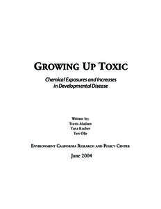 GROWING UP TOXIC Chemical Exposures and Increases in Developmental Disease Written by: Travis Madsen