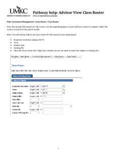 Pathway help: Advisor View Class Roster OFFICE OF REGISTRATION & RECORDS Path: Curriculum Management > Class Roster > Class Roster Enter the desired information for the course. Use the magnifying glass to assist with you