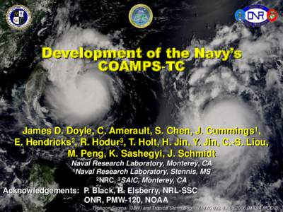 1  Development of the Navy’s COAMPS‐TC  James D. Doyle, C. Amerault, S. Chen, J. Cummings1,