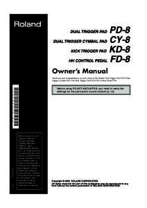 PD/CY/KD/FD-8_e 1 ページ ２００７年７月２０日　金曜日　午前９時４５分  Owner’s Manual Thank you and congratulations on your choice of the Roland Dual Trigger Pad PD-8/Dual Trigger Cymbal Pad CY