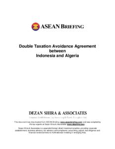 Double Taxation Avoidance Agreement between Indonesia and Algeria This document was downloaded from ASEAN Briefing (www.aseanbriefing.com) and was compiled by the tax experts at Dezan Shira & Associates (www.dezshira.com