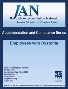 Accommodation and Compliance Series Employees with Dystonia Preface The Job Accommodation Network (JAN) is a service of the Office of Disability Employment Policy of the U.S. Department of Labor. JAN makes documents ava
