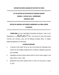 BEFORE THE DENTAL BOARD OF THE STATE OF IOWA  ************************************************************* IN THE MATTER OF THE NOTICE OF HEARING AGAINST DENISE L. TAYLOR, R.D.H., RESPONDENT NORWALK, IOWA