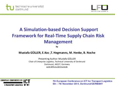 A Simulation-based Decision Support Framework for Real-Time Supply Chain Risk Management by  Mustafa GÜLLER, E.Koc ,T. Hegmanns, M. Henke, B. Noche