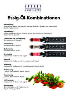 Essig-Öl-Kombinationen Himbeeressig: Nussige Öle (Sesam-, Macadamia-, Walnuss-, Erdnuss-, Mandel-, und Haselnussöl), Hanföl, Traubenkernöl Tomatenessig: auf die mediterrane Art mit Olivenöl, auf die steirische Art 