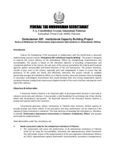 FEDERAL TAX OMBUDSMAN SECRETARIAT 5-A, Constitution Avenue, Islamabad, Pakistan Islamabad, Postal Code 44000, Pakistan Ombudsman IDF: Institutional Capacity Building Project Terms of Reference for Performance Improvement