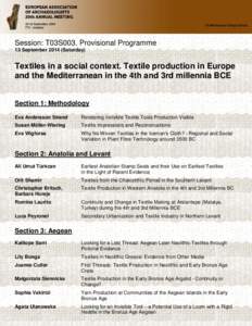 Session: T03S003. Provisional Programme 13 September[removed]Saturday) Textiles in a social context. Textile production in Europe and the Mediterranean in the 4th and 3rd millennia BCE Section 1: Methodology